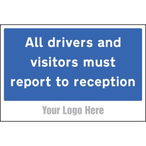 All Drivers and Visitors Must Report to Reception - Add a Logo - Site Saver