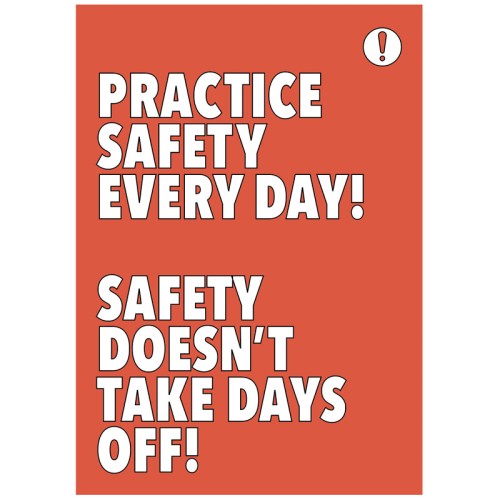 Practice Safety Every Day Safety Takes No Days Off